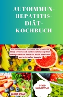Autoimmun-Hepatitis-Diät-Kochbuch: Ein umfassender Leitfaden zur Ernährung Ihres Körpers und zur Unterstützung Ihrer Lebergesundheit durch die Kraft k B0CR8XZRDV Book Cover