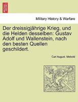 Der dreissigjährige Krieg, und die Helden desselben: Gustav Adolf und Wallenstein, nach den besten Quellen geschildert. ZWEITER BAND 124146622X Book Cover