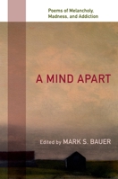 A Mind Apart: Poems of Melancholy, Madness, and Addiction 0195336402 Book Cover