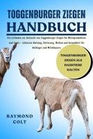 TOGGENBURGER ZIEGEN HANDBUCH: Ein Leitfaden zur Aufzucht von Toggenburger Ziegen für Milchproduktion und Zucht – inklusive Haltung, Fütterung, Melken ... für Anfänger und Milchbauern (German Edition) B0FK5QX7H4 Book Cover
