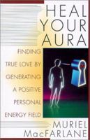 Heal Your Aura: Finding True Love by Generating a Positive Energy Field 0806521325 Book Cover