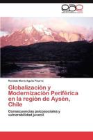 Globalizacion y Modernizacion Periferica En La Region de Aysen, Chile 3844338004 Book Cover