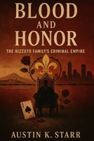 Blood and Honor: The Rizzuto Family's Criminal Empire (The Cartels chronicle series) B0FKZ2TTMW Book Cover