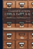 Classification. Class B, Part I, B-BJ: Philosophy 1017714177 Book Cover