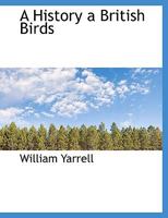 A History of British Birds. 1015556531 Book Cover