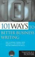 101 Ways to Better at Business Writing: How to Express Yourself More Powerfully and Improve Your Written Communication Skills (101 Ways Series) 0749419938 Book Cover