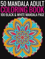 50 Mandala Adult Coloring Book 100 Black & White Mandala Page: (Adult Coloring Book ) 1692940732 Book Cover