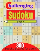 Challenging sudoku book 4: 300 new killer sudoku puzzles for adults B08SGRQ6XV Book Cover