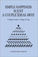 Simple Happiness Is Just A Couple Ideas Away: A Simple Guide to Happy Living 0595276814 Book Cover