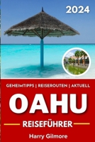 Oahu Reiseführer 2024: Ihr ultimativer Reisebegleiter für Abenteuer, Strände, Kultur und verborgene Schätze im Paradies von Hawaii. (German Edition) B0CPC8JGYX Book Cover