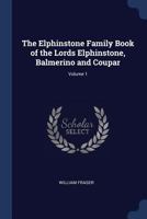 The Elphinstone Family Book of the Lords Elphinstone, Balmerino and Coupar; Volume 1 1016426143 Book Cover