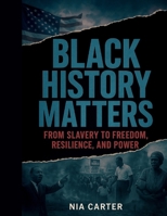 Black History Matters: From Slavery to Freedom, Resilience, and Power B0FTXZPH4Y Book Cover