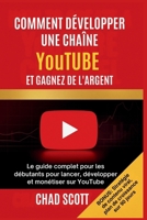 COMMENT DÉVELOPPER UNE CHAÎNE YouTUBE ET GAGNEZ DE L'ARGENT: Le guide complet pour les débutants pour lancer, développer et monétiser sur YouTube (French Edition) B0FRG528CB Book Cover