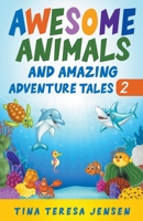 Awesome Animals and Amazing Adventure Tales 1088264212 Book Cover