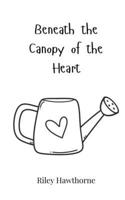 Beneath the Canopy of the Heart 3690812410 Book Cover