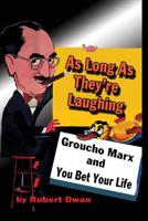As Long As They're Laughing: Groucho Marx and You Bet Your Life 1887664661 Book Cover