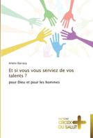 Et si vous vous serviez de vos talents ? 3841699073 Book Cover