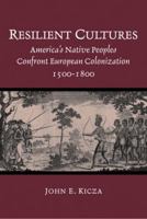 Resilient Cultures: America's Native Peoples Confront European Colonization, 1500-1800 0130932507 Book Cover