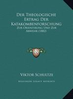 Der Theologische Ertrag Der Katakombenforschung: Zur Orientirung Und Zur Abwehr (1882) 1167352157 Book Cover