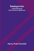 Immigration: A World Movement And Its American Significance 9371772336 Book Cover