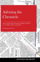 Advising the Chronicle: How I taught high school journalism students to run billion-dollar companies 0990466450 Book Cover