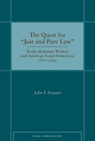 The Quest for “Just and Pure Law": Rocky Mountain Workers and American Social Democracy, 1870–1924 0804749868 Book Cover