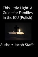 This Little Light: A Guide for Famlies in the ICU (Polish) (Polish Edition) B0GFD7Z6ZC Book Cover