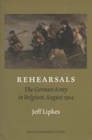 Rehearsals: The German Army in Belgium, August 1914 0989099369 Book Cover