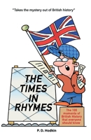 The Times in Rhymes: The 100 moments of British History that everyone should know 0957132433 Book Cover