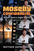 Moseby Confidential : Arthur Penn's Night Moves and the Rise of Neo-Noir 0986377082 Book Cover