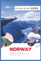 Norway Hiking Guide 2025: Explore the Fjords - Discover Hidden Gems and Ancient Trails B0DWLSLT6G Book Cover