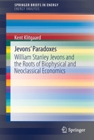 Jevons' Paradoxes: William Stanley Jevons and the Roots of Biophysical and Neoclassical Economics 3030935884 Book Cover