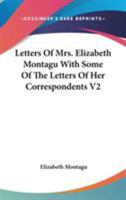 Letters of Mrs. Elizabeth Montagu with Some of the Letters of Her Correspondents V2 1162946113 Book Cover