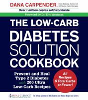 The Low-Carb Diabetes Solution Cookbook: Prevent and Heal Type 2 Diabetes with 200 Ultra Low-Carb Recipes - All Recipes 5 Total Carbs or Fewer! 1592337295 Book Cover