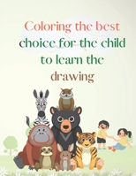 Coloring the best choice for the child to learn the drawing B0BKCKKPJC Book Cover