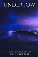 Undertow: A Gritty & Darkly Romantic Noir B0DTKMQWGQ Book Cover