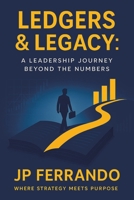 Ledgers & Legacy: A Leadership Journey Beyond the Numbers B0GK2X18RY Book Cover