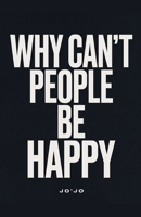 Why Can't People Be Happy B0H93RCMCK Book Cover
