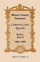 Blount County, TN: Chancery Court Records 1866-1869 Including Divorce Proceedings 1860-1937 & Monroe County, TN Chancery Court Records 18 078840024X Book Cover