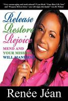 Release Restore Rejoice: Mend and Your Mission Will Manifest 1449710328 Book Cover