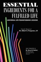 Essential Ingredients for A Fulfilled Life: Universal Life-Transforming Lessons 1425997252 Book Cover