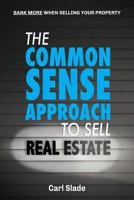 The Common Sense Approach To Sell Real Estate: Bank More When Selling Your Property 0473382180 Book Cover