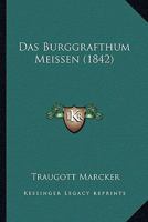 Das Burggrafthum Meissen (1842) 1166801888 Book Cover