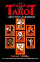 The Secrets of the Tarot: Origins, History, and Symbolism 0062509276 Book Cover