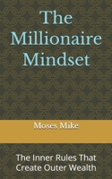 The Millionaire Mindset: The Inner Rules That Create Outer Wealth B0GP6MJLCC Book Cover