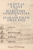 Coastal Trade and Maritime Communities in Elizabethan England 1837651884 Book Cover