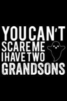 You Can't Scare Me I Have Two Grandsons: Grandparent’s Day Journal Notebook Gifts, Funny Grandpa & Grandma Notebook Journal, Grandmother & Grandfather Journal, Grandparents Journal for Grandchildren 170768605X Book Cover