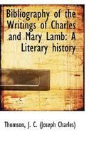 Bibliography of the Writings of Charles and Mary Lamb: A Literary History 1014829100 Book Cover