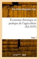 Économie théorique et pratique de l'agriculture. Tome 1 2329959893 Book Cover