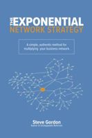 The Exponential Network Strategy: A Simple, Authentic Method for Multiplying Your Business Network 099049411X Book Cover